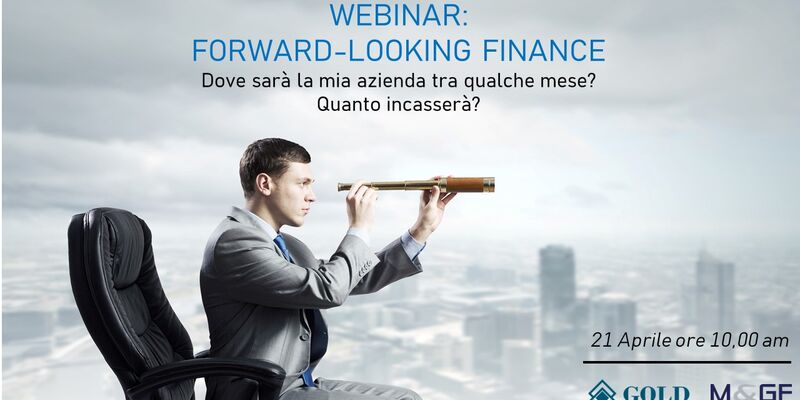 Webinar: Forward-Looking Finance. Dove sarà la mia azienda tra qualche mese? Quanto incasserà?
