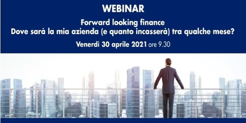 image Webinar bis: Forward-looking finance - dove sarà la mia azienda (e quanto incasserà) tra qualche mese? 